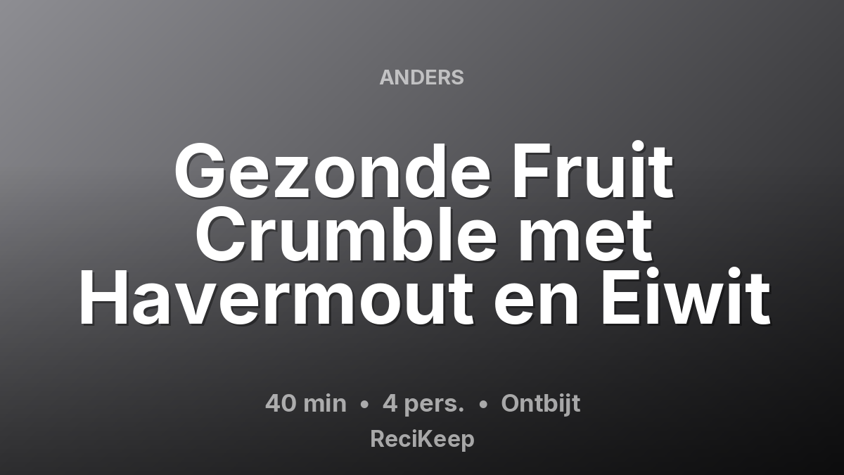 Receptkaart Gezonde Fruit Crumble met Havermout en Eiwit – Ontbijt