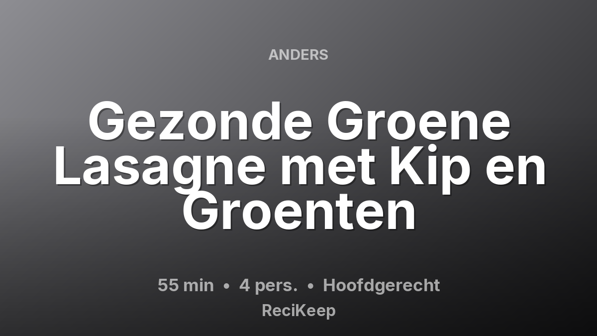 Receptkaart Gezonde Groene Lasagne met Kip en Groenten – Hoofdgerecht