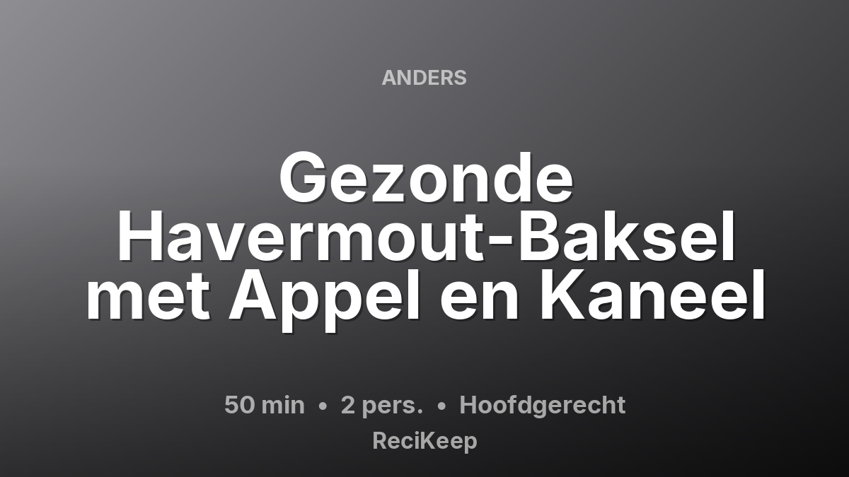 Receptkaart Gezonde Havermout-Baksel met Appel en Kaneel – Hoofdgerecht
