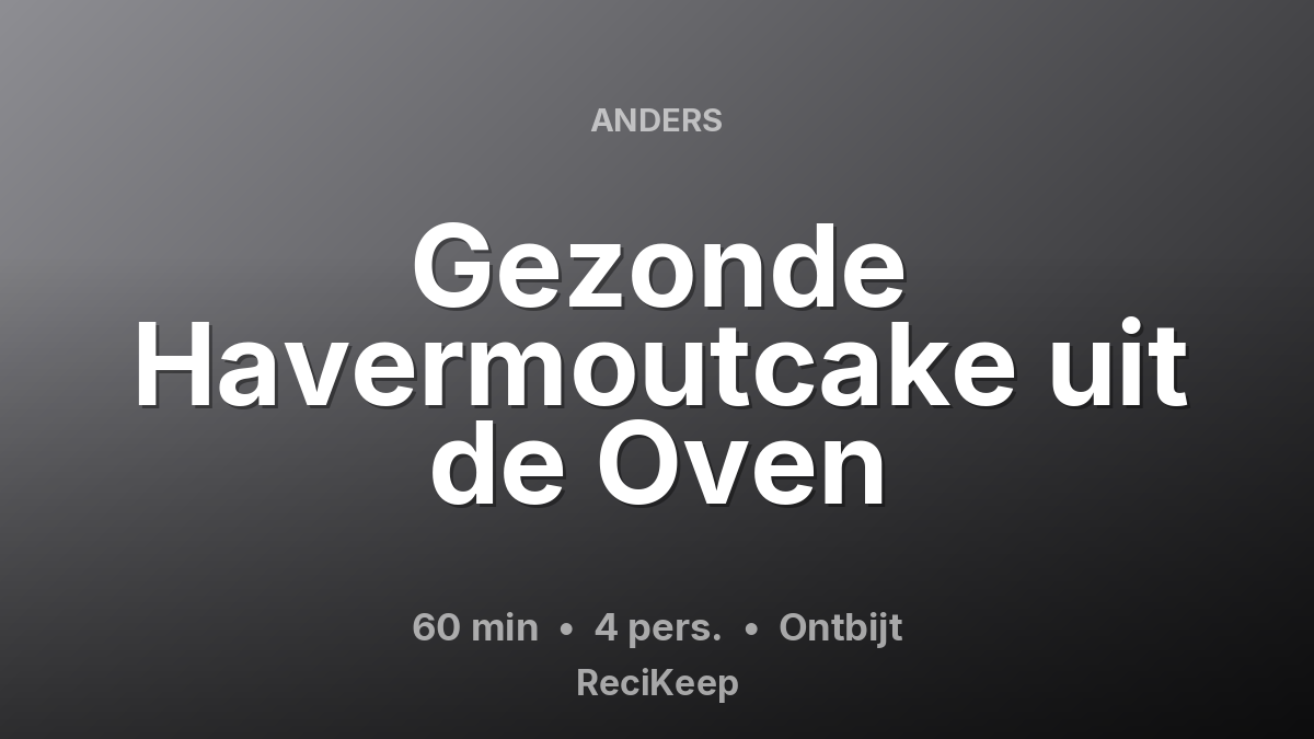 Receptkaart Gezonde Havermoutcake uit de Oven – Ontbijt