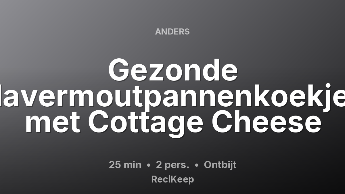 Receptkaart Gezonde Havermoutpannenkoekjes met Cottage Cheese – Ontbijt