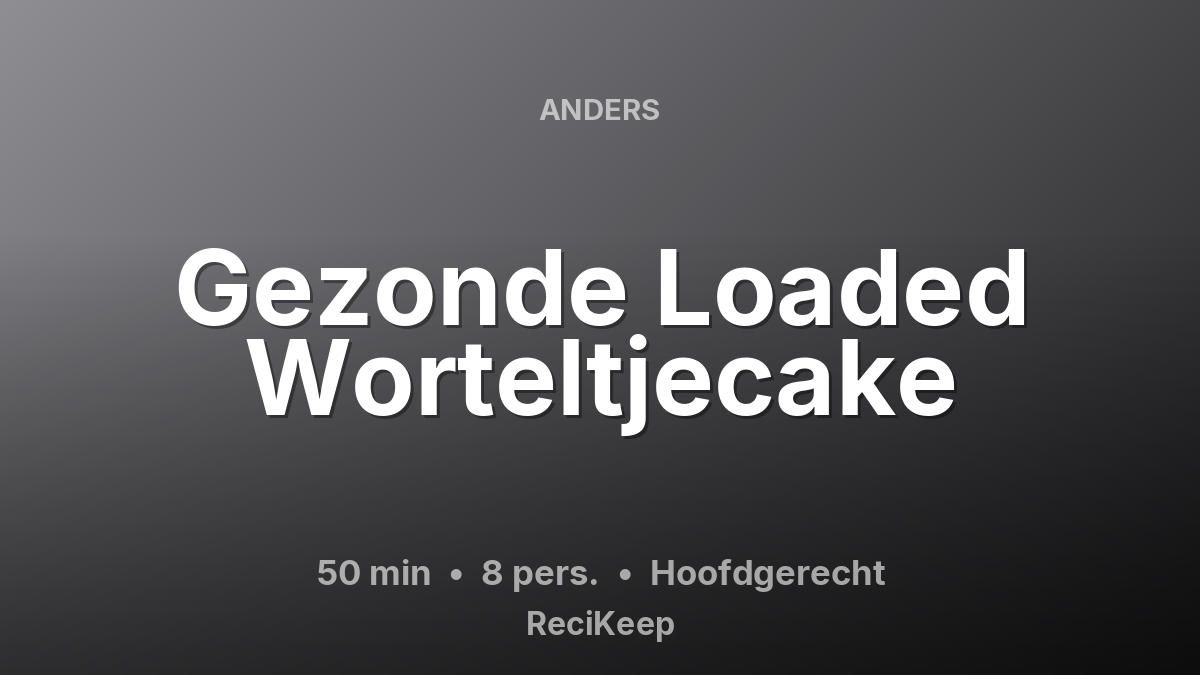 Receptkaart Gezonde Loaded Worteltjecake – Hoofdgerecht