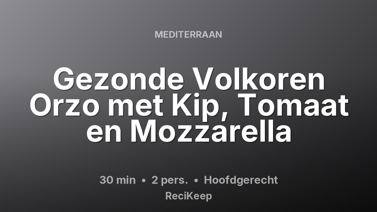 Receptkaart Gezonde Volkoren Orzo met Kip, Tomaat en Mozzarella – Hoofdgerecht