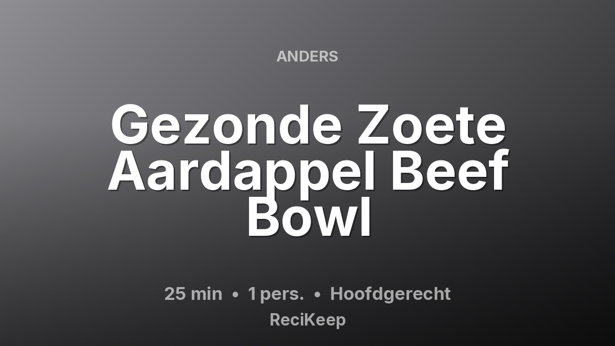 Receptkaart Gezonde Zoete Aardappel Beef Bowl – Hoofdgerecht