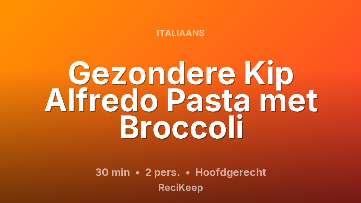 Receptkaart Gezondere Kip Alfredo Pasta met Broccoli – Hoofdgerecht