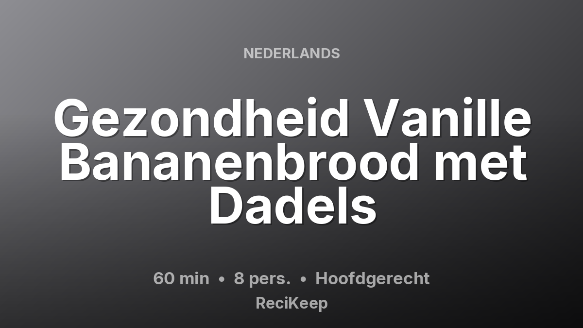 Receptkaart Gezondheid Vanille Bananenbrood met Dadels – Hoofdgerecht