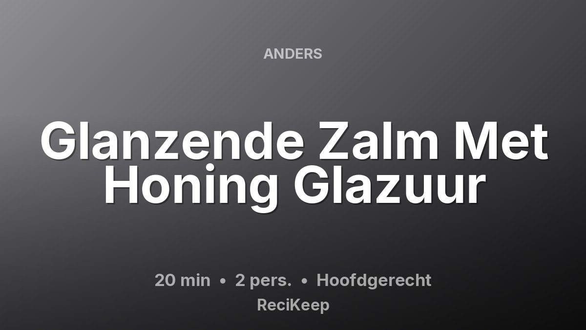 Receptkaart Glanzende Zalm Met Honing Glazuur – Hoofdgerecht