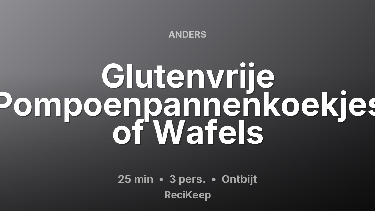 Receptkaart Glutenvrije Pompoenpannenkoekjes of Wafels – Ontbijt