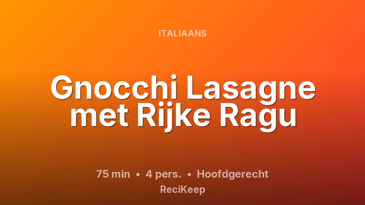 Receptkaart Gnocchi Lasagne met Rijke Ragu – Hoofdgerecht
