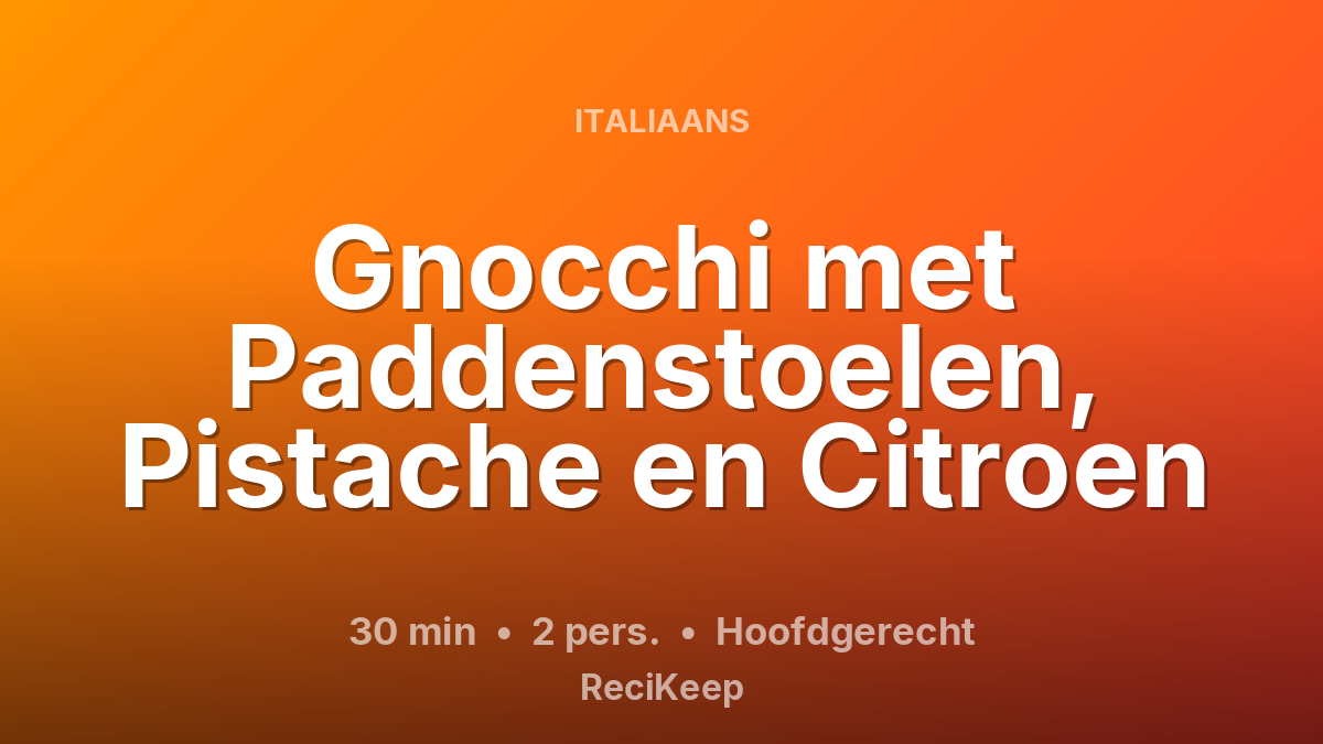 Receptkaart Gnocchi met Paddenstoelen, Pistache en Citroen – Hoofdgerecht
