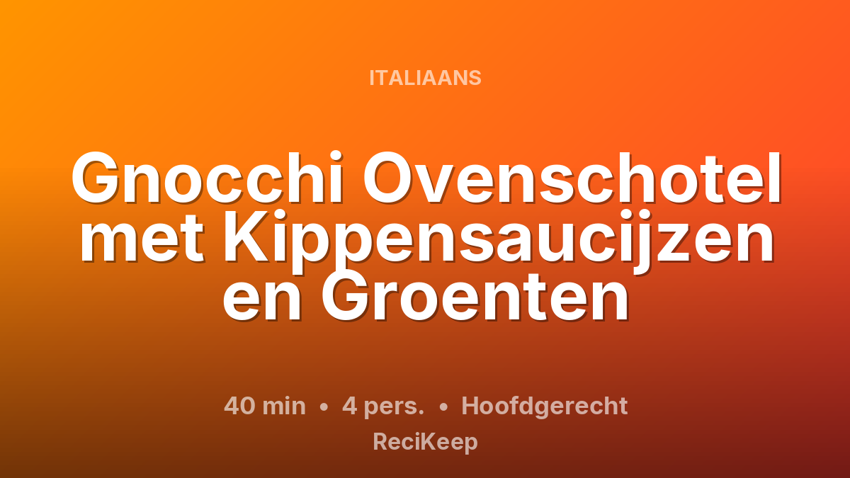 Receptkaart Gnocchi Ovenschotel met Kippensaucijzen en Groenten – Hoofdgerecht