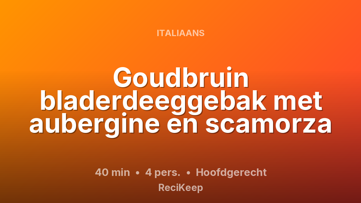Receptkaart Goudbruin bladerdeeggebak met aubergine en scamorza – Hoofdgerecht