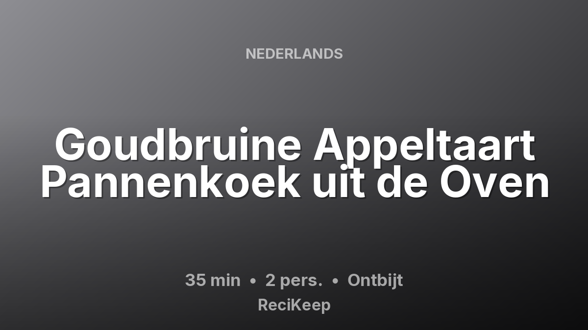 Receptkaart Goudbruine Appeltaart Pannenkoek uit de Oven – Ontbijt