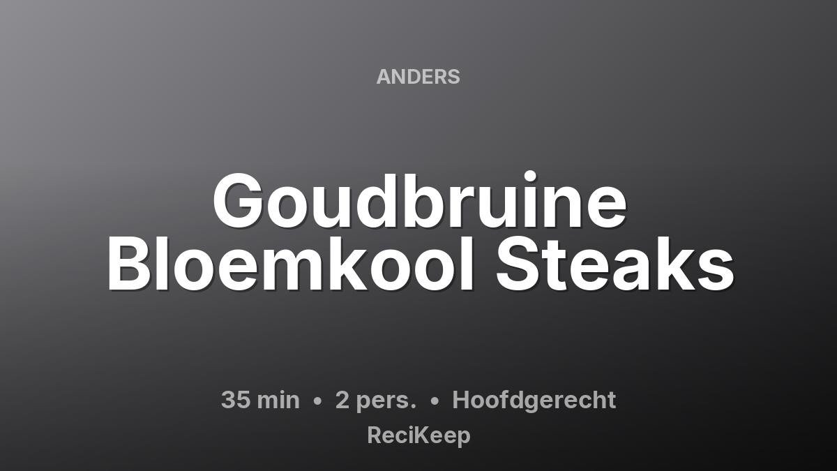 Receptkaart Goudbruine Bloemkool Steaks – Hoofdgerecht
