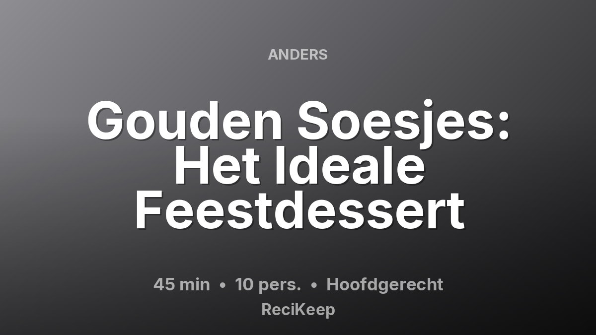 Receptkaart Gouden Soesjes: Het Ideale Feestdessert – Hoofdgerecht