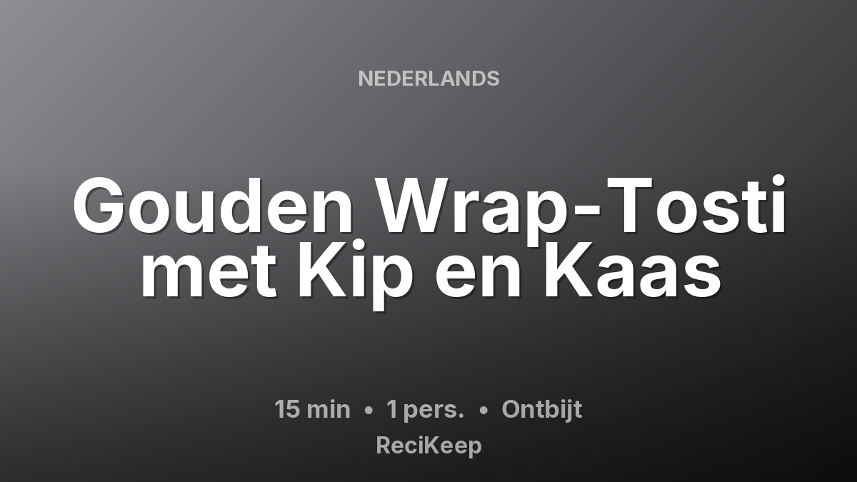 Receptkaart Gouden Wrap-Tosti met Kip en Kaas – Ontbijt