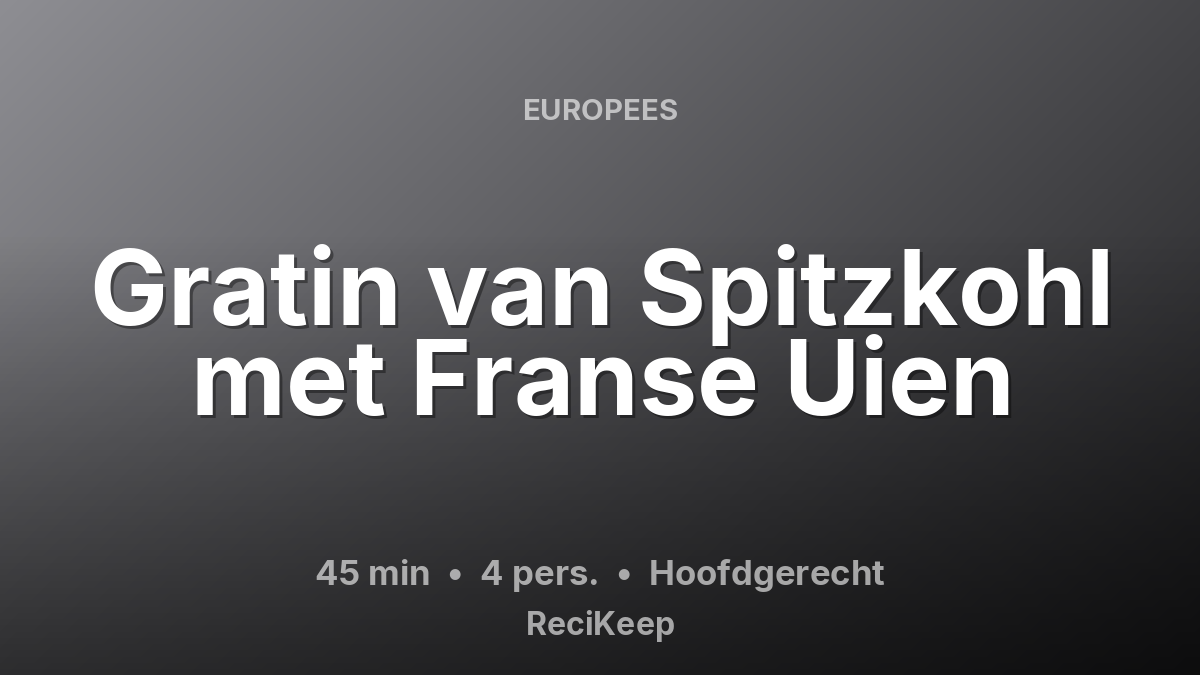 Receptkaart Gratin van Spitzkohl met Franse Uien – Hoofdgerecht