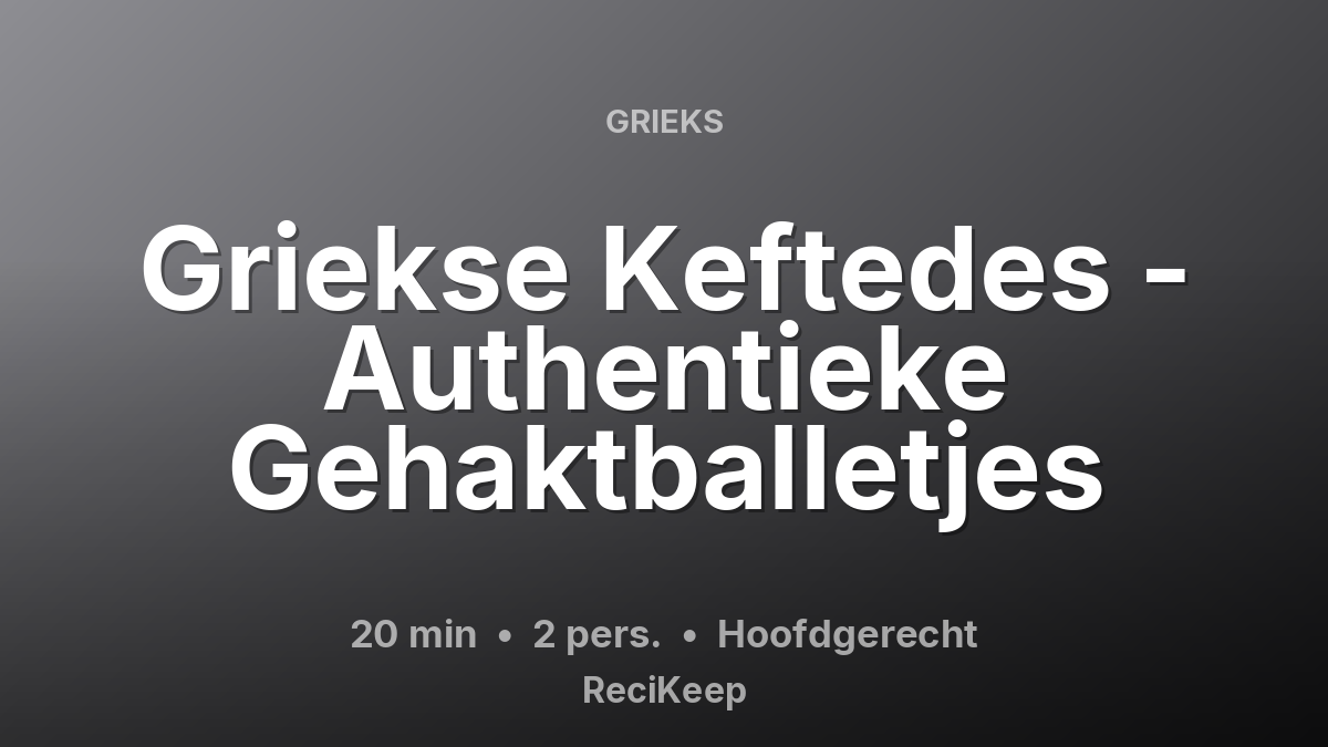 Receptkaart Griekse Keftedes - Authentieke Gehaktballetjes – Hoofdgerecht