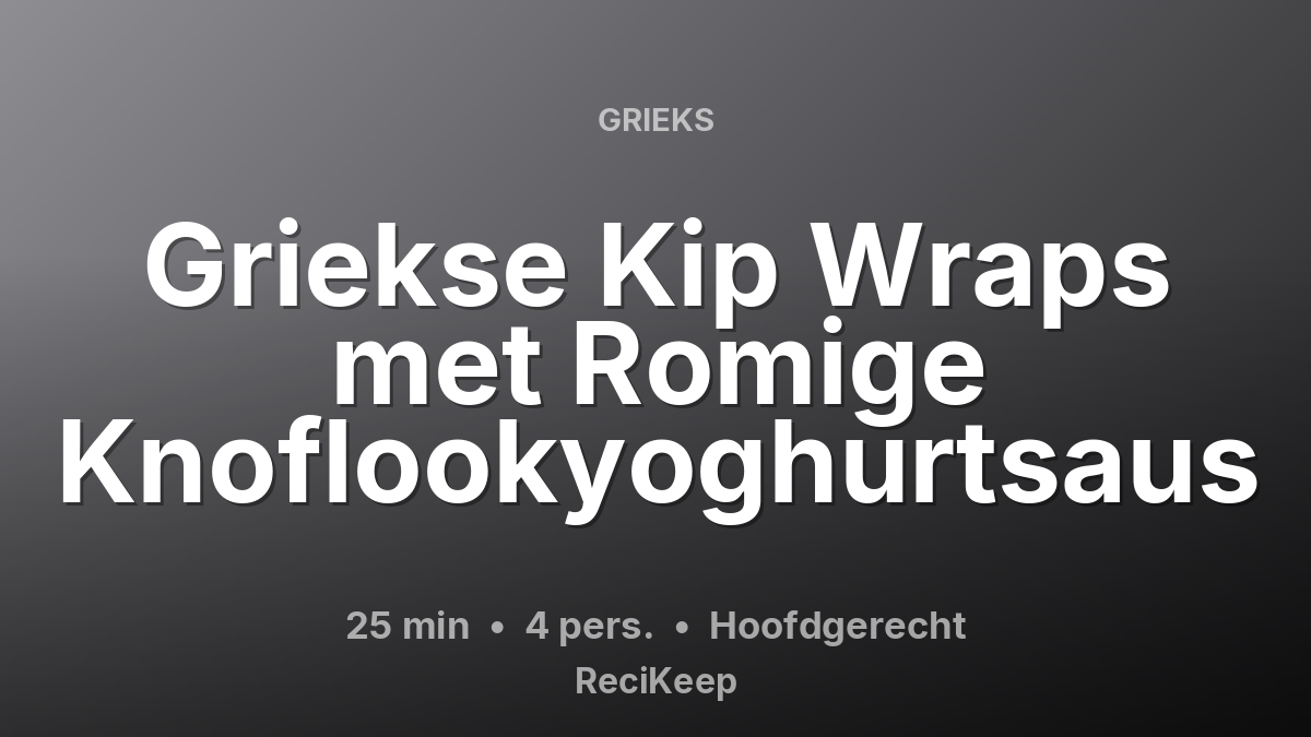 Receptkaart Griekse Kip Wraps met Romige Knoflookyoghurtsaus – Hoofdgerecht
