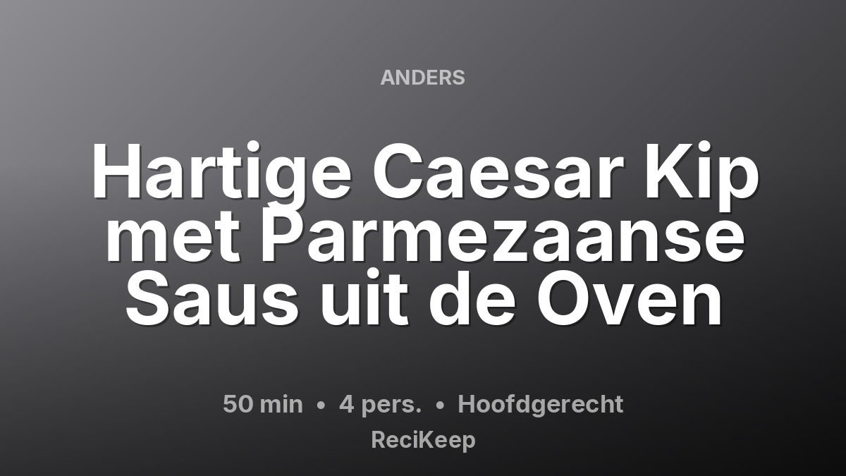 Receptkaart Hartige Caesar Kip met Parmezaanse Saus uit de Oven – Hoofdgerecht