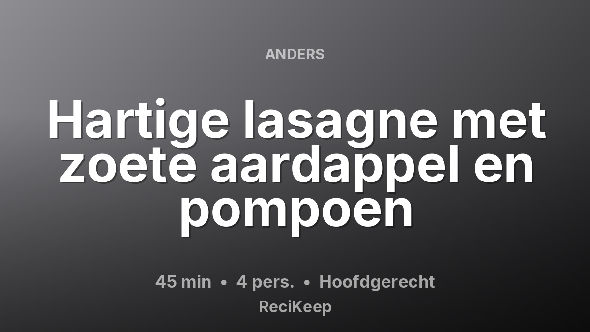 Receptkaart Hartige lasagne met zoete aardappel en pompoen – Hoofdgerecht