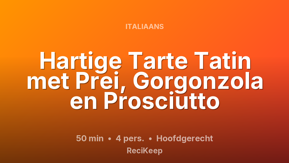 Receptkaart Hartige Tarte Tatin met Prei, Gorgonzola en Prosciutto – Hoofdgerecht