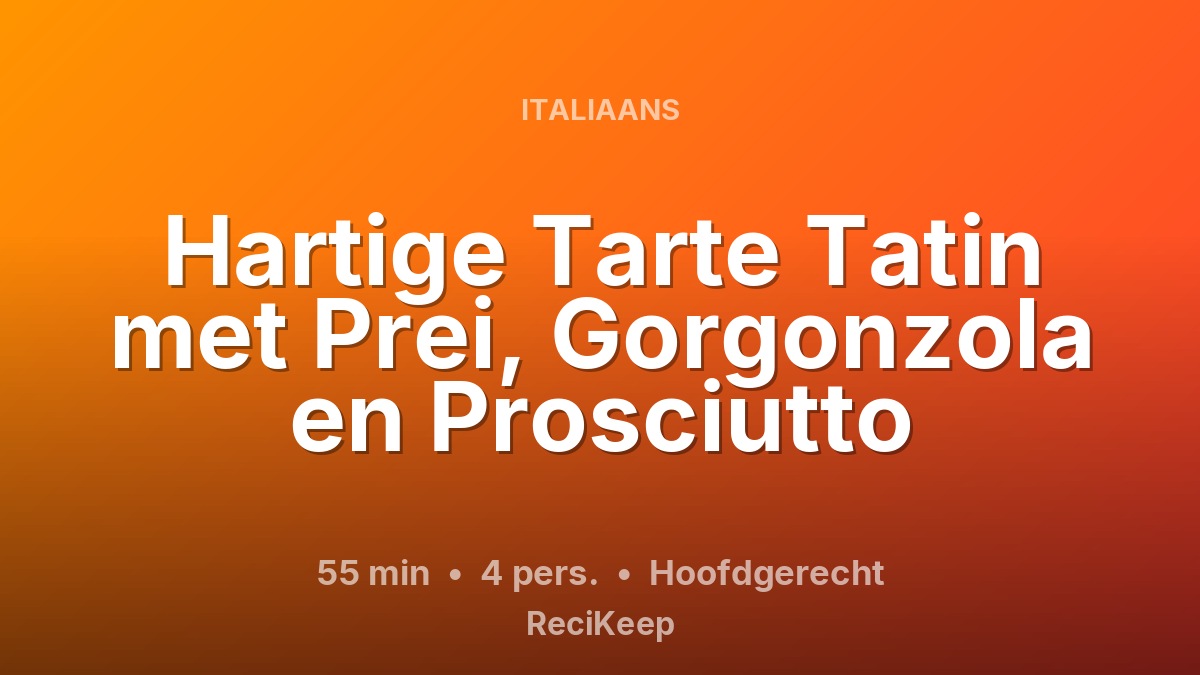 Receptkaart Hartige Tarte Tatin met Prei, Gorgonzola en Prosciutto – Hoofdgerecht