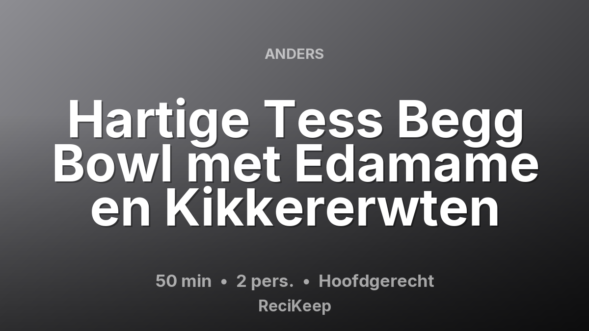 Receptkaart Hartige Tess Begg Bowl met Edamame en Kikkererwten – Hoofdgerecht