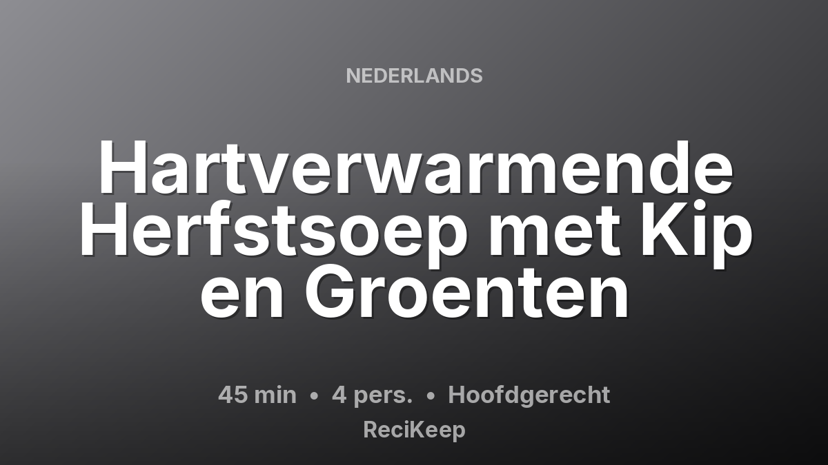 Receptkaart Hartverwarmende Herfstsoep met Kip en Groenten – Hoofdgerecht