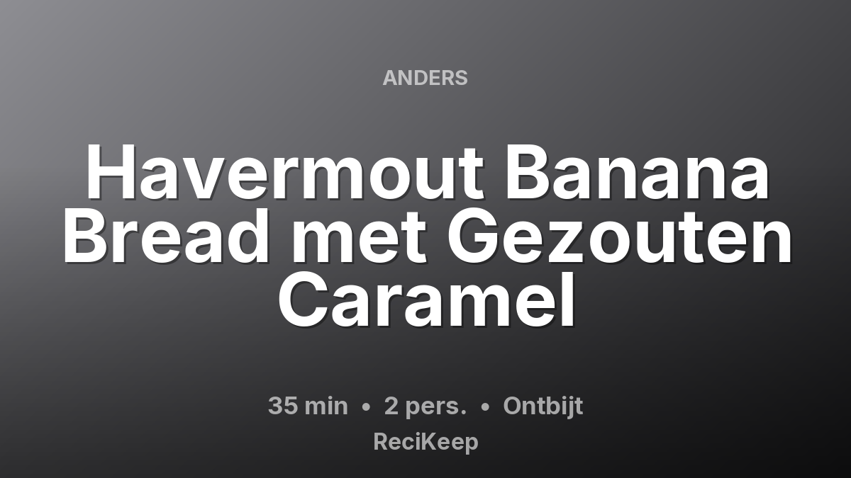 Receptkaart Havermout Banana Bread met Gezouten Caramel – Ontbijt