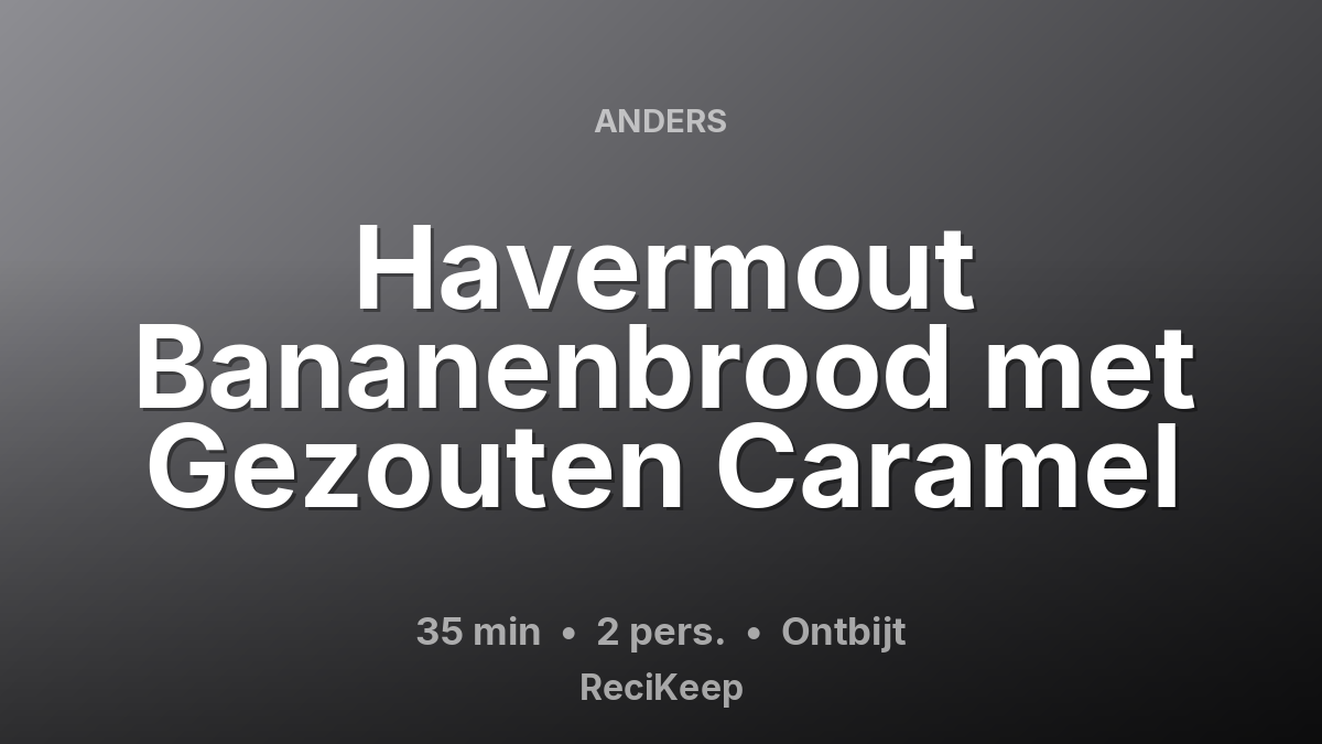Receptkaart Havermout Bananenbrood met Gezouten Caramel – Ontbijt
