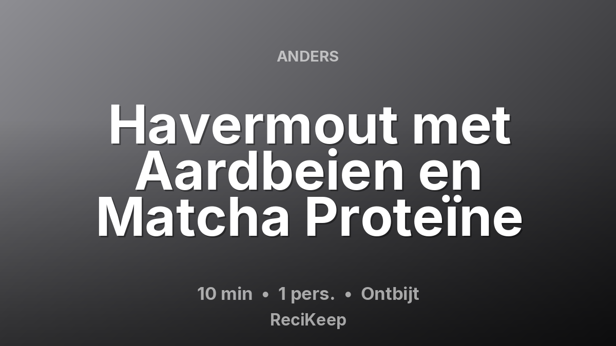 Receptkaart Havermout met Aardbeien en Matcha Proteïne – Ontbijt