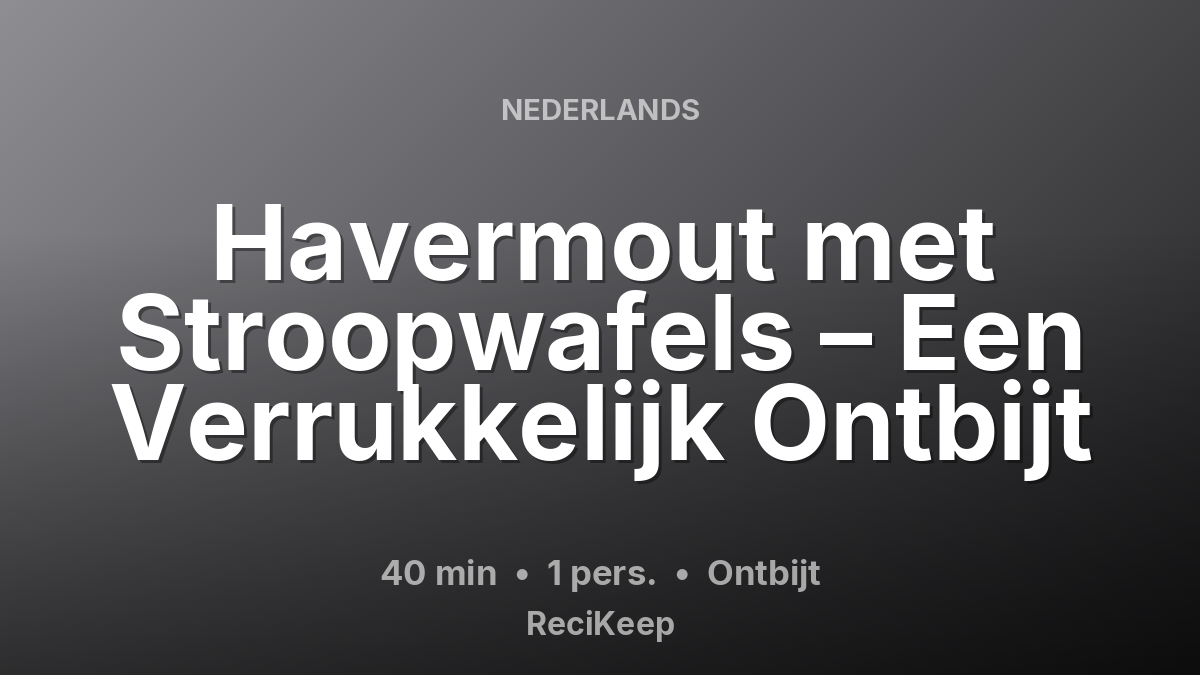 Receptkaart Havermout met Stroopwafels – Een Verrukkelijk Ontbijt – Ontbijt