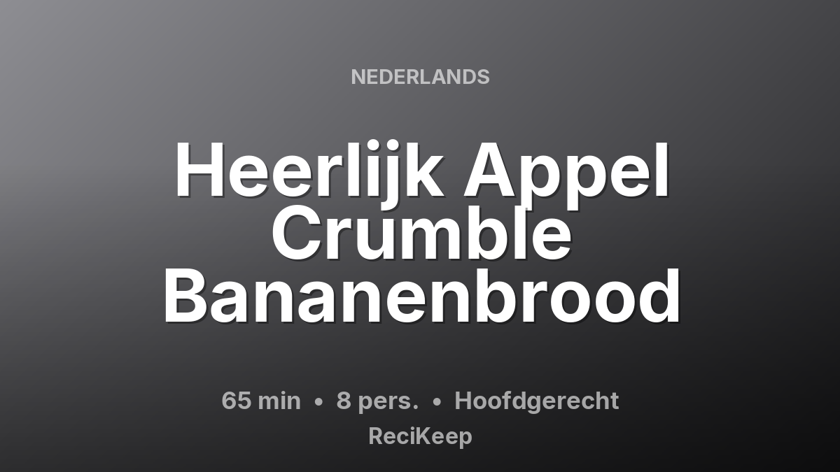 Receptkaart Heerlijk Appel Crumble Bananenbrood – Hoofdgerecht