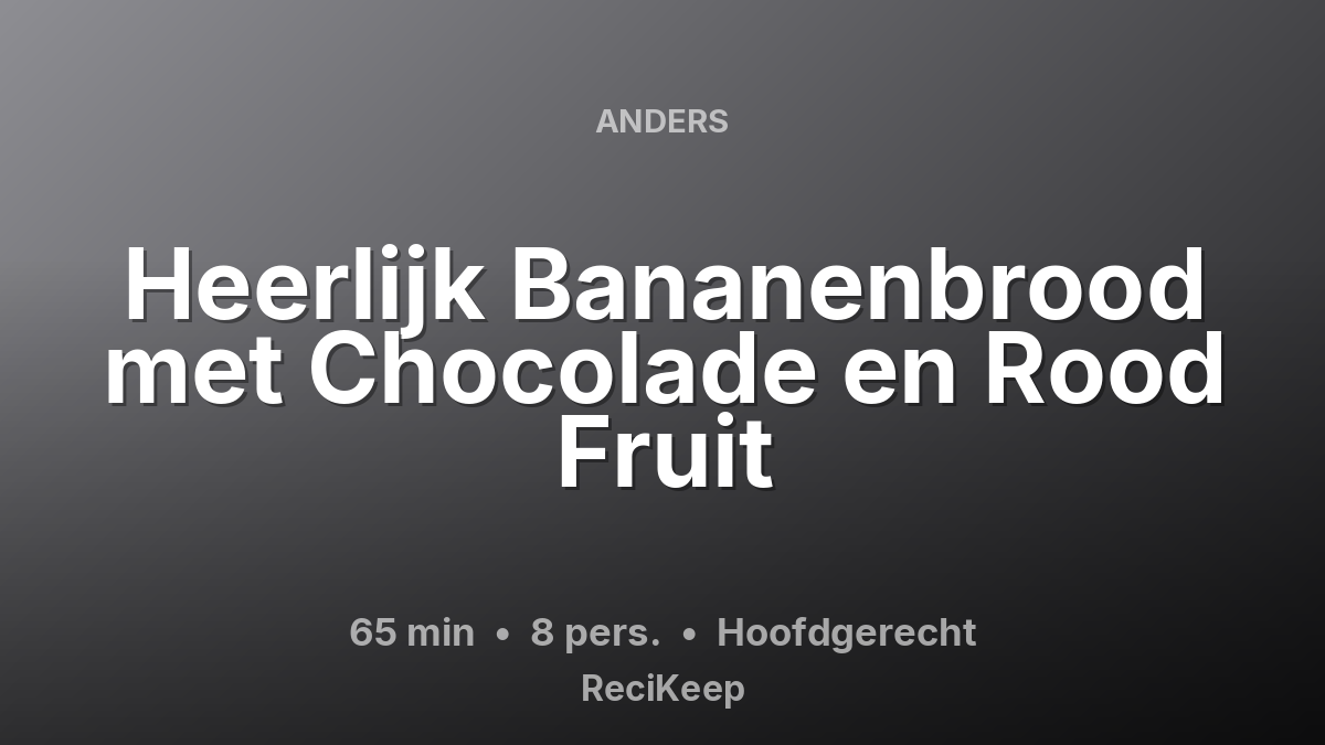 Receptkaart Heerlijk Bananenbrood met Chocolade en Rood Fruit – Hoofdgerecht