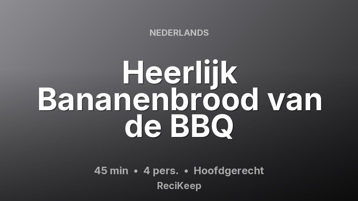 Receptkaart Heerlijk Bananenbrood van de BBQ – Hoofdgerecht