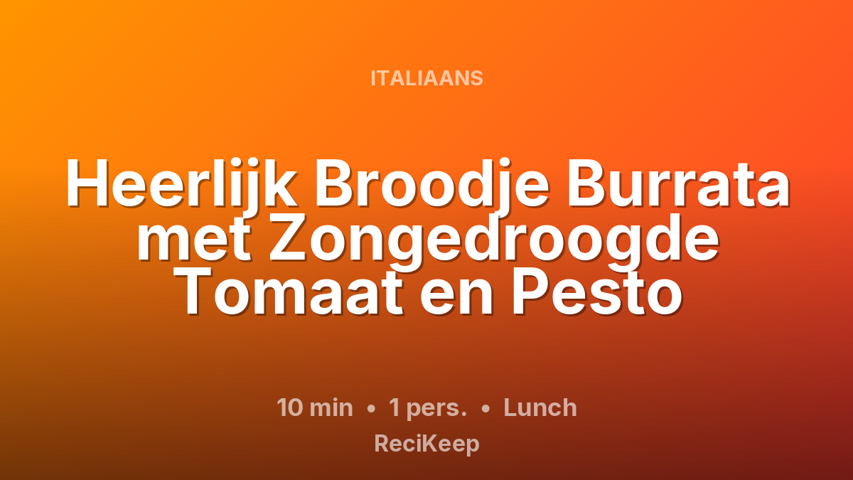 Receptkaart Heerlijk Broodje Burrata met Zongedroogde Tomaat en Pesto – Lunch