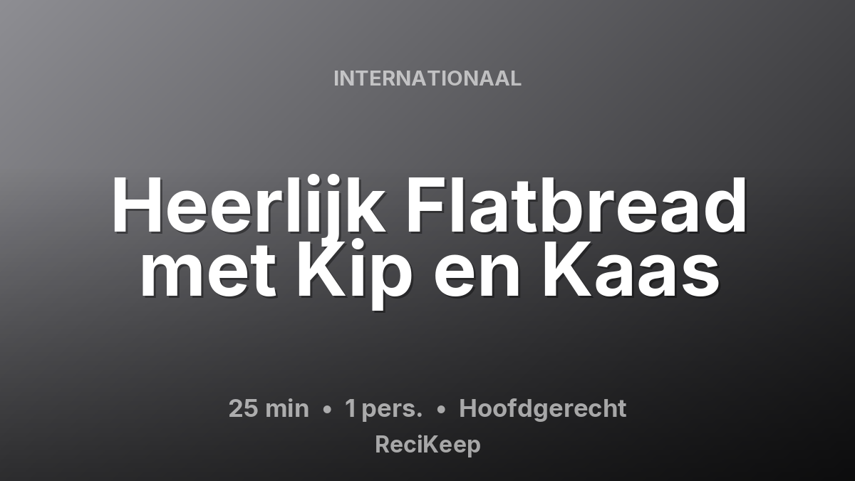 Receptkaart Heerlijk Flatbread met Kip en Kaas – Hoofdgerecht