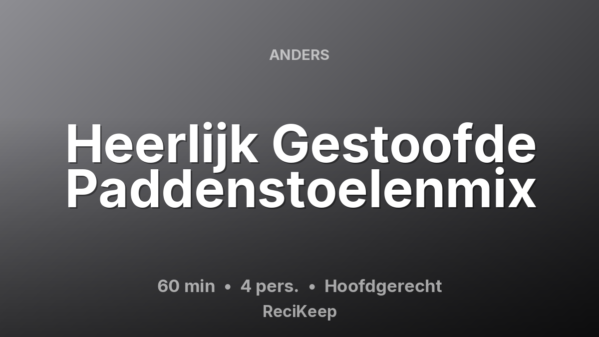 Receptkaart Heerlijk Gestoofde Paddenstoelenmix – Hoofdgerecht