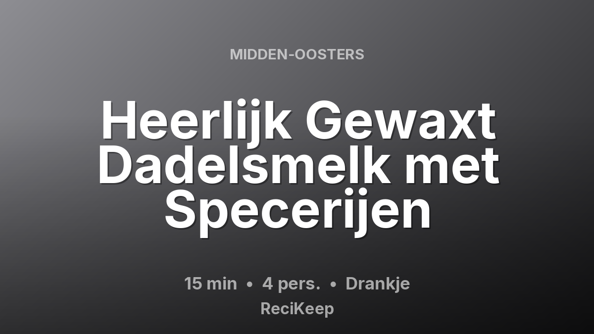 Receptkaart Heerlijk Gewaxt Dadelsmelk met Specerijen – Drankje