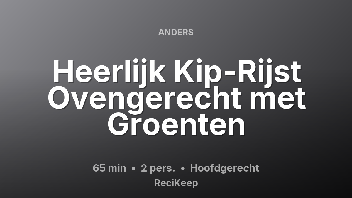 Receptkaart Heerlijk Kip-Rijst Ovengerecht met Groenten – Hoofdgerecht