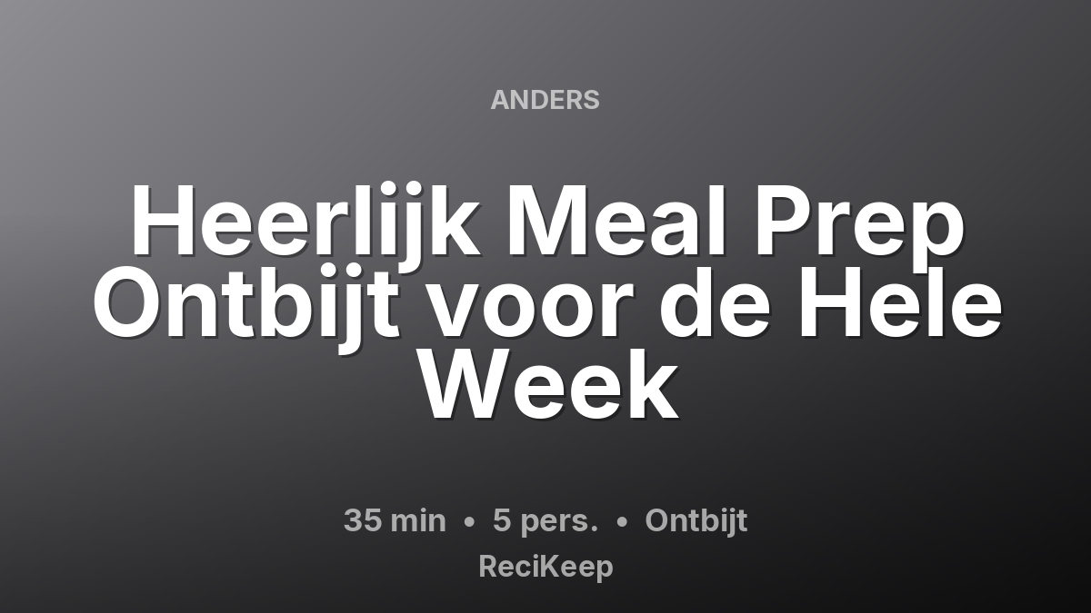 Receptkaart Heerlijk Meal Prep Ontbijt voor de Hele Week – Ontbijt