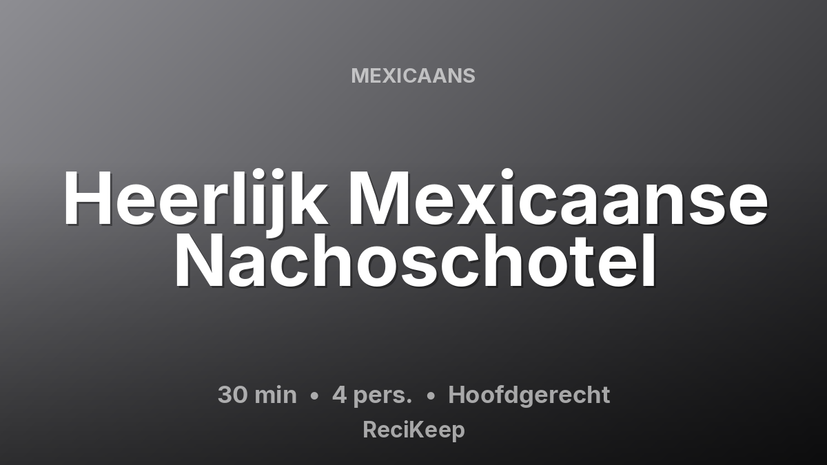 Receptkaart Heerlijk Mexicaanse Nachoschotel – Hoofdgerecht