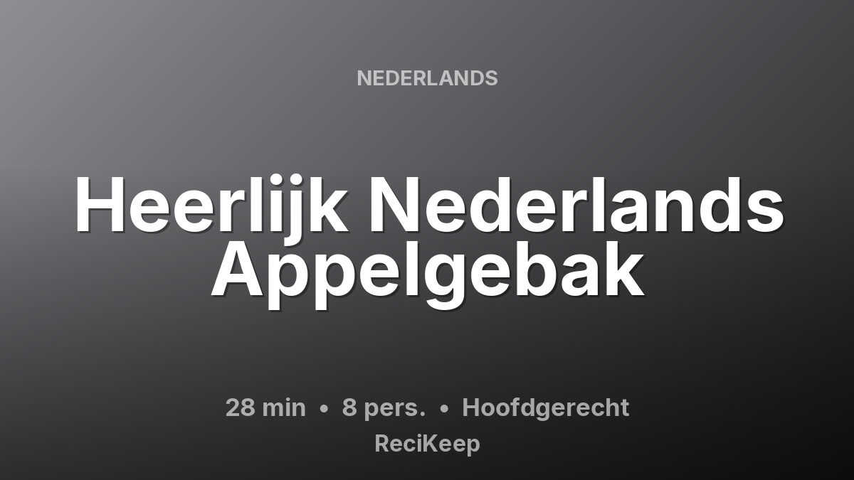 Receptkaart Heerlijk Nederlands Appelgebak – Hoofdgerecht