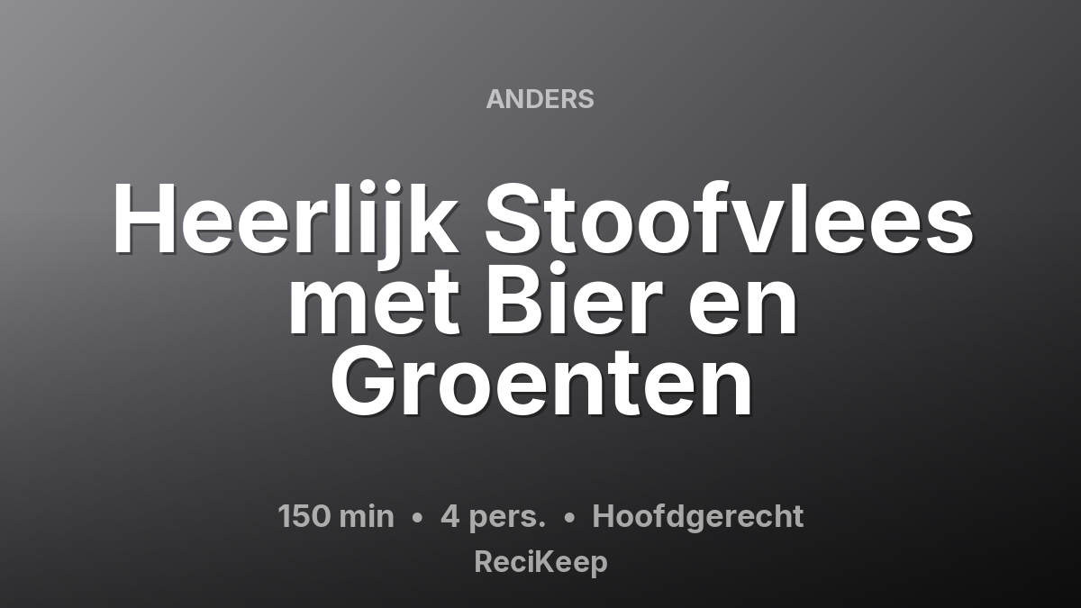 Receptkaart Heerlijk Stoofvlees met Bier en Groenten – Hoofdgerecht