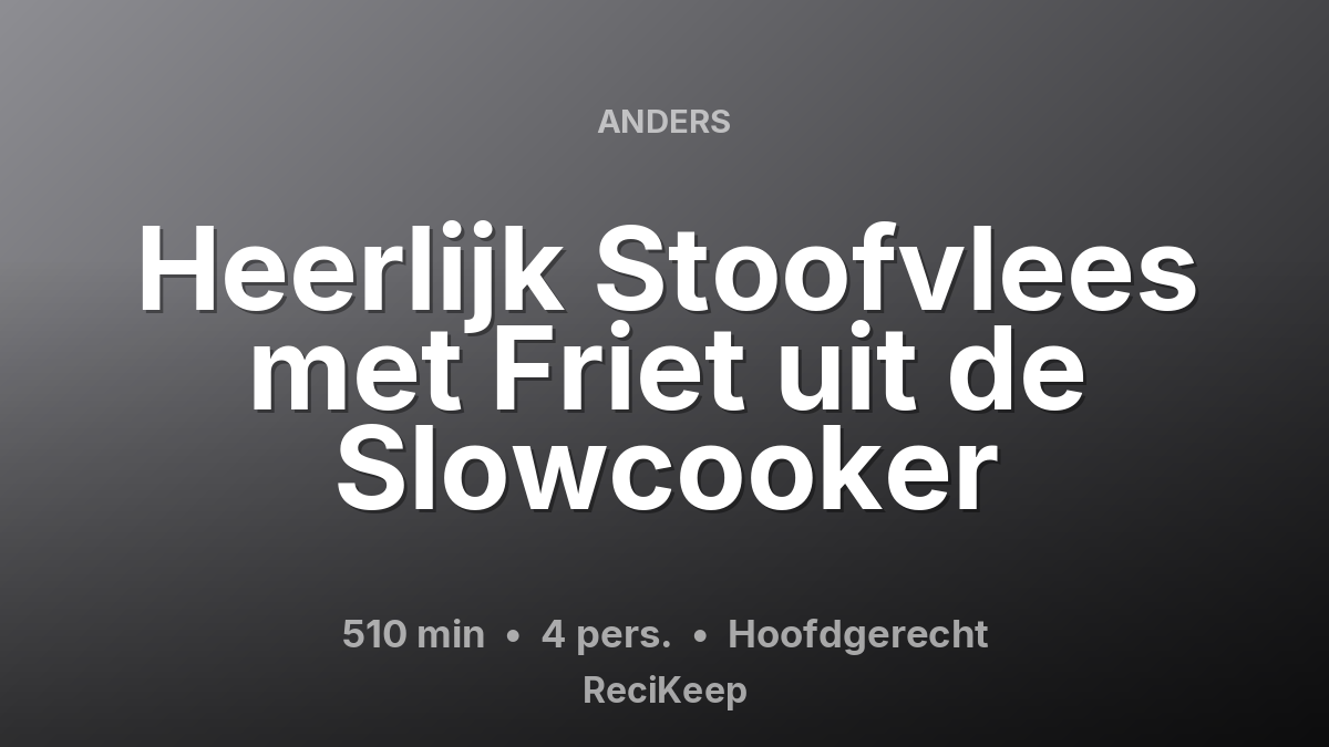 Receptkaart Heerlijk Stoofvlees met Friet uit de Slowcooker – Hoofdgerecht