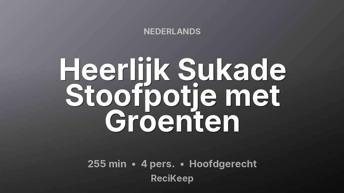 Receptkaart Heerlijk Sukade Stoofpotje met Groenten – Hoofdgerecht