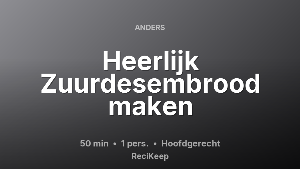 Receptkaart Heerlijk Zuurdesembrood maken – Hoofdgerecht