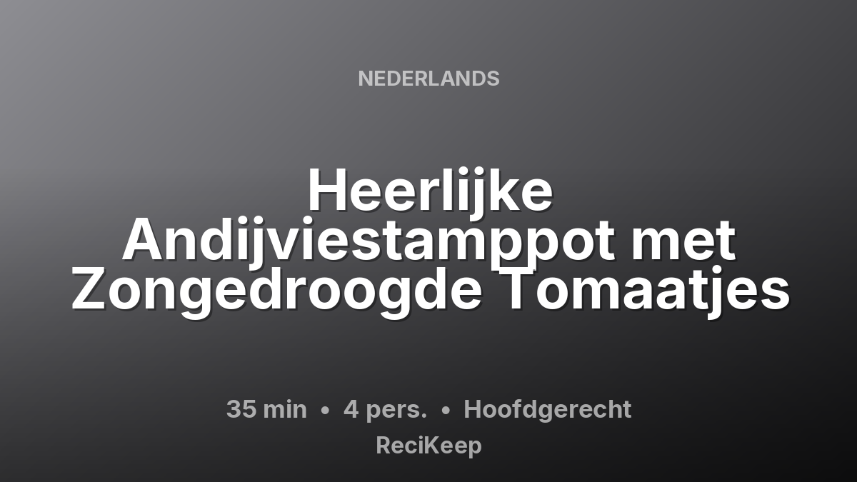 Receptkaart Heerlijke Andijviestamppot met Zongedroogde Tomaatjes – Hoofdgerecht