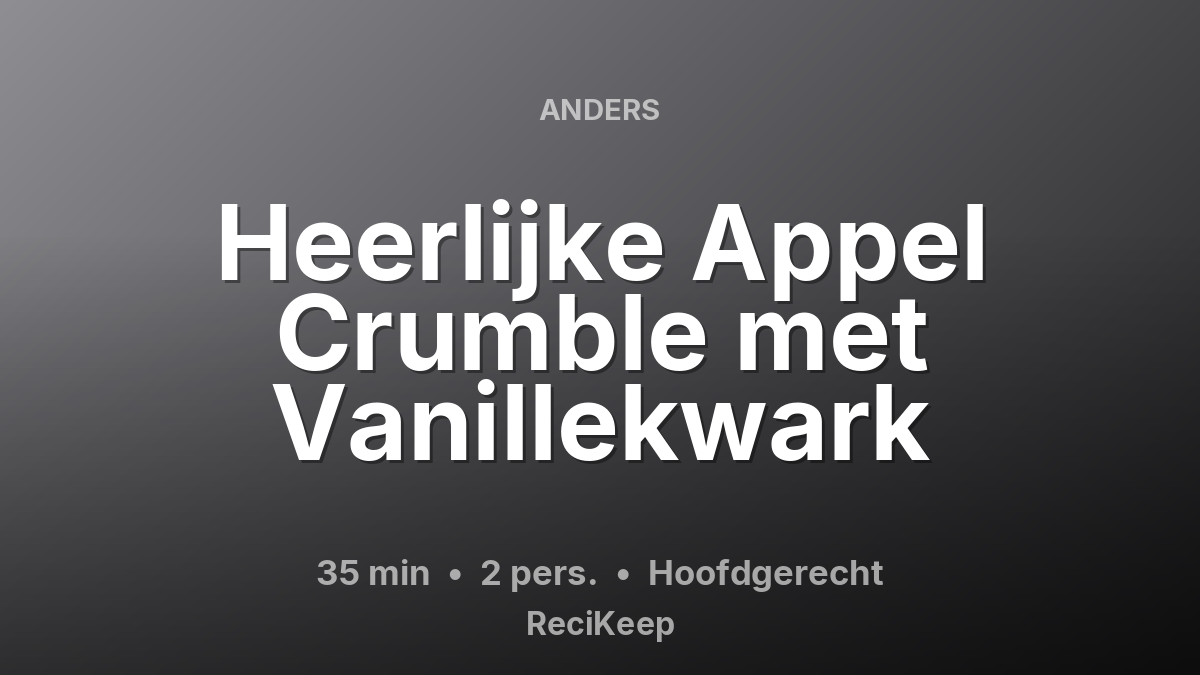 Receptkaart Heerlijke Appel Crumble met Vanillekwark – Hoofdgerecht